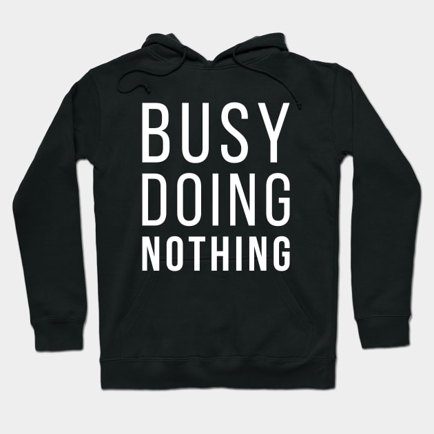 Busy Doing Nothing Funny Lazy Quote Hoodie by udesign